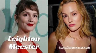 Leighton Meester’s Net Worth, Biography, Fact, Career, Awards and Life Story