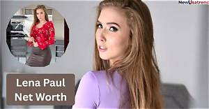 Lena Paul’s Net Worth, Biography, Career, Awards, Fact and Life Story