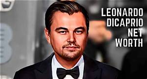 Leonardo Dicaprio’s Net Worth, Biography, Career, Awards, Fact and Life Story