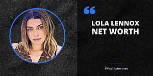 Lola Lennox Wiki, Biography, Net Worth, Boyfriend, Age, Height