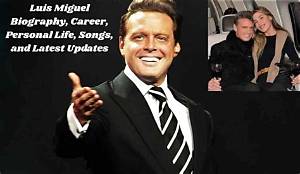 Luis Miguel’s Biography, Fact, Career, Awards, Net Worth & Life Story