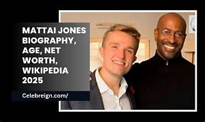 Mattai Jones Height, Weight, Net Worth, Age, Birthday, Wikipedia, Who, Nationality, Biography