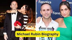 Michael Rubin’s Net Worth, Biography, Career, Awards, Fact and Life Story