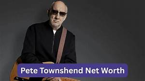 Pete Townshend Net Worth, Income, Salary, Earnings, Biography