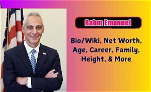 Rahm Emanuel’s Net Worth, Age, Height, Weight, Wife, Kids, Bio-Wiki