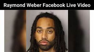 Raymond Weber Livestream Video on Facebook, Wiki, Biography, Rape and Murder Charges