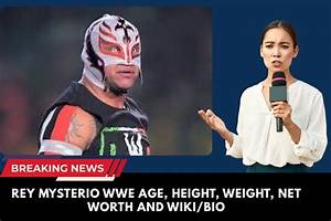 Rey Mysterio Height, Weight, Net Worth, Age, Birthday, Wikipedia, Who, Nationality, Biography