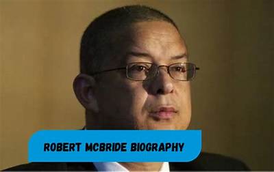 Robert Mcbride’s Biography, Fact, Career, Awards, Net Worth and Life Story
