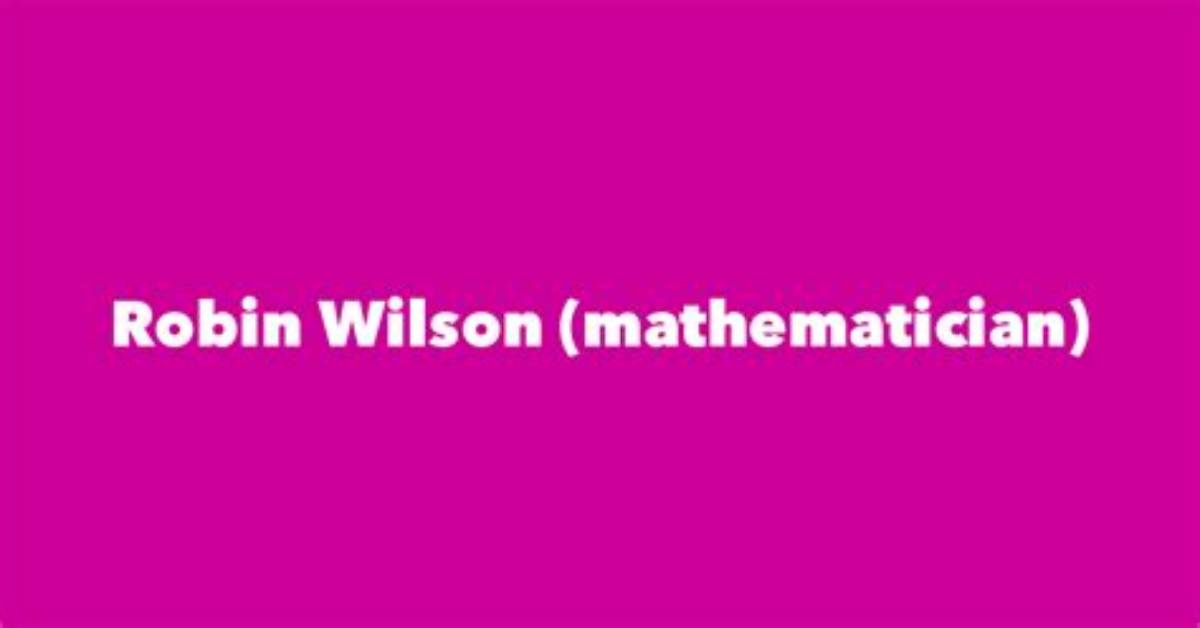 Robin Wilson (Mathematician)’S Biography, Net Worth, Fact, Career, Awards and Life Story