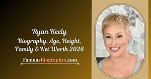 Ryan Keely Height, Weight, Net Worth, Age, Birthday, Wikipedia, Who, Nationality, Biography