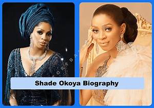 Shade Okoya’s Biography, Net Worth, Fact, Career, Awards and Life Story