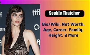 Sophie Thatcher Height, Weight, Net Worth, Age, Birthday, Wikipedia, Who, Nationality, Biography