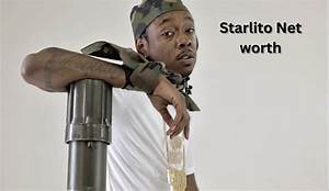 Starlito’s Biography, Net Worth, Fact, Career, Awards and Life Story