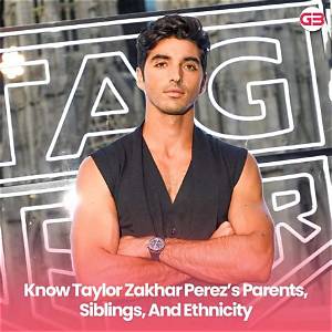 Taylor Zakhar Perez | Siblings, Parents and Ethnicity