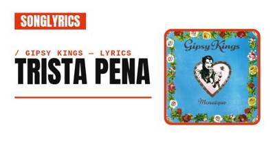 The Gipsy Kings’s Trista Pena Lyrics