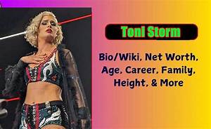 Toni Storm Height, Weight, Net Worth, Age, Birthday, Wikipedia, Who, Nationality, Biography