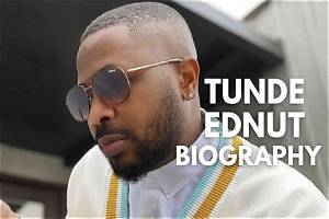 Tunde Ednut Biography – Age, Songs, Blog, Profile, Net Worth & Pictures