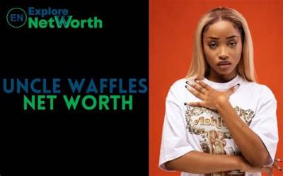 Uncle Waffles Net Worth, Wiki, Bio, Age, Parents, Boyfriend & More