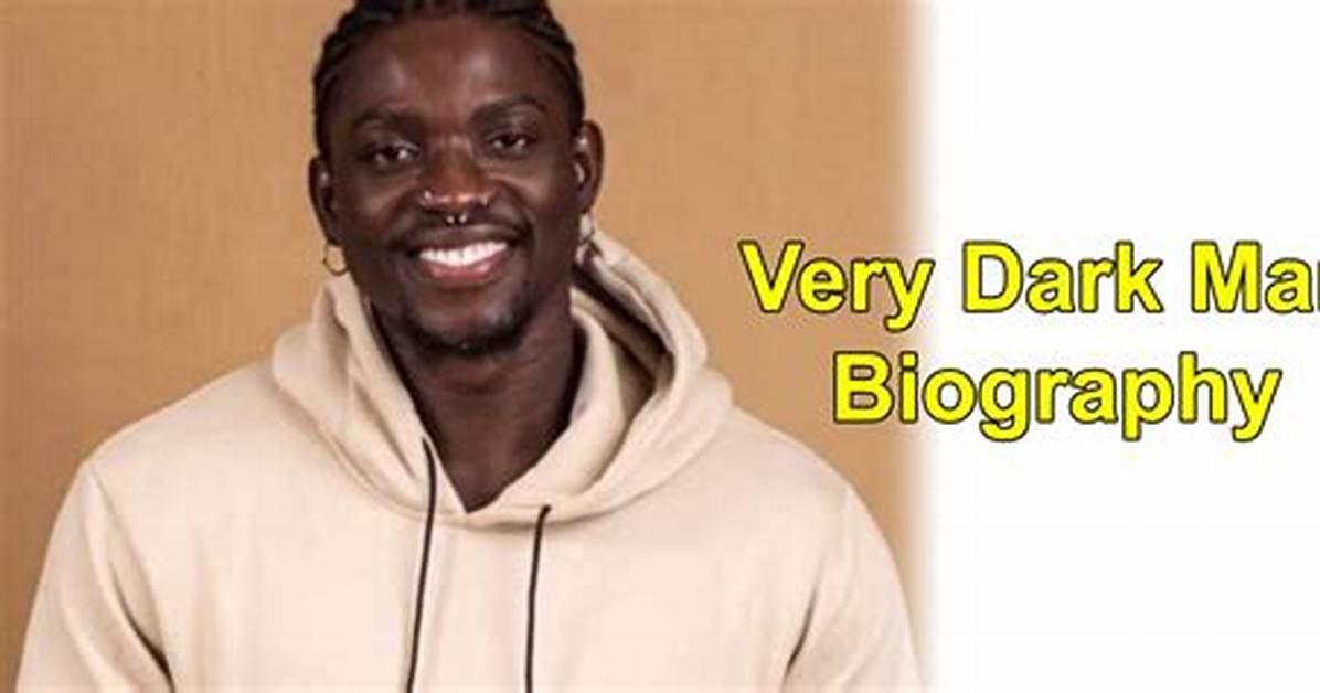 Very Dark Black Man Biography, Education, Career, Controversies, and Net Worth