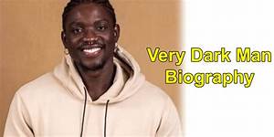 Very Dark Black Man Biography, Education, Career, Controversies, and Net Worth
