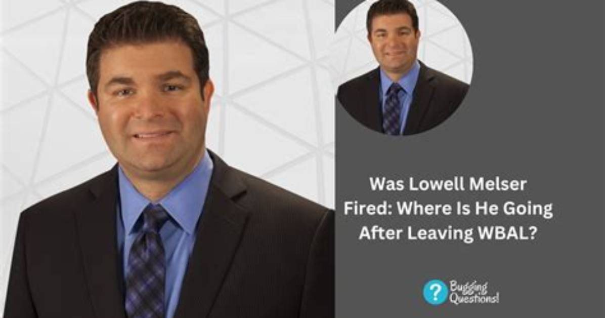 Was Lowell Melser Fired from Wbal-Tv 11 News? New Job and Career Details