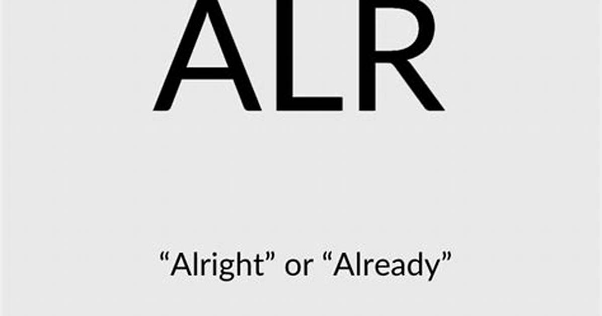 What Does Alr Mean in Tiktok? Alr Meaning in Text and Urban Dictionary
