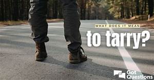 What Does It Mean to Tarry in the Bible
