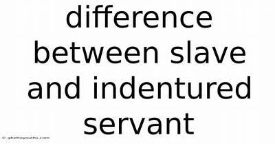 What Is the Difference Between Slave and Servant
