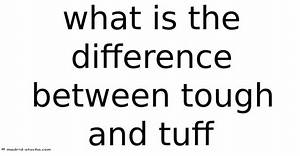 What Is the Difference Between Tuff and Tough