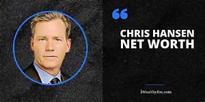 Who Is Chris Hansen? See Net-Worth, Quote, Awards, Fact, Wiki