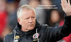 Who Is Chris Wilder Wife Francesca Wilder? Her Details Explored