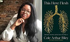 Who Is Cole Arthur Riley? All There Is to Know About the Author of This Here Flesh