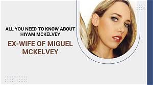 Who Is Hiyam Mckelvey? Miguel Mckelvey Wife Net Worth and Photos