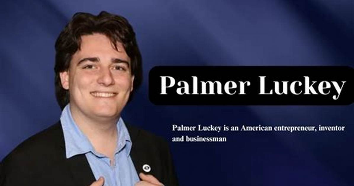 Who Is Palmer Luckey? See Net-Worth, Quote, Awards, Fact, Wiki