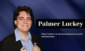 Who Is Palmer Luckey? See Net-Worth, Quote, Awards, Fact, Wiki