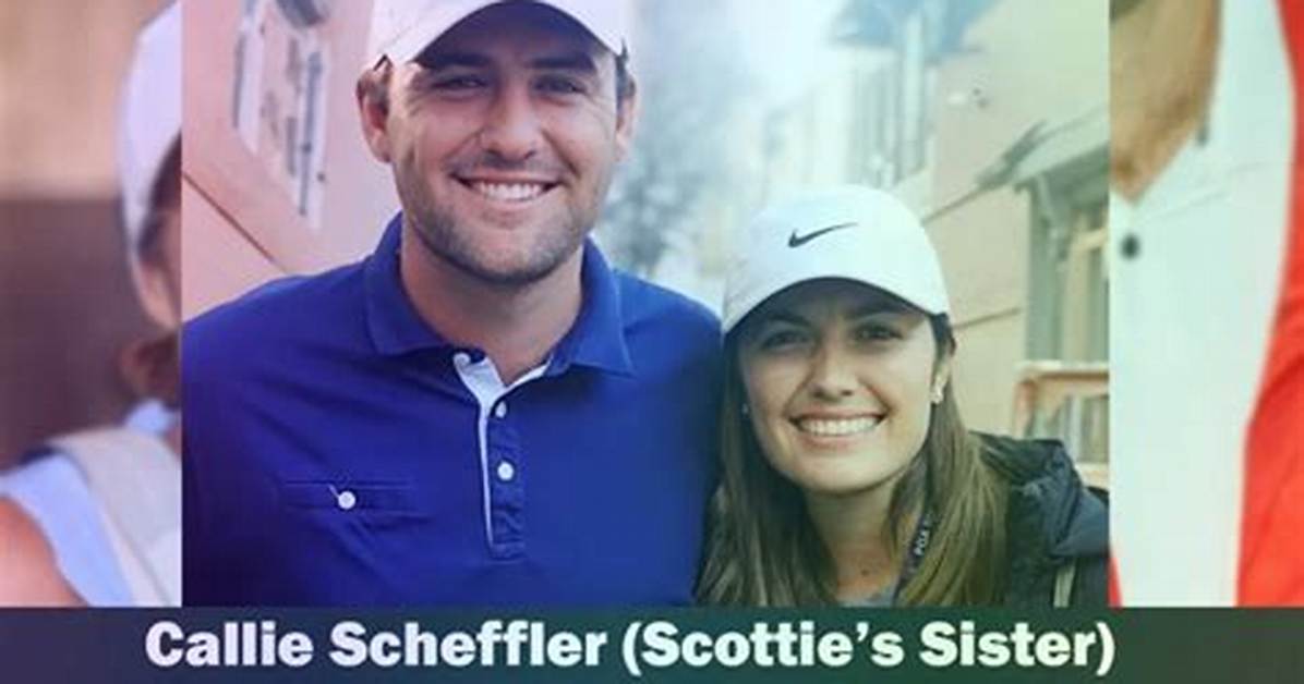 Who Is Scottie Scheffler Sister Callie Scheffler and Does She Play Golf Too?