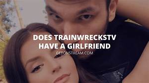 Who Is Twitch Trainwreckstv Girlfriend? His Dating History and Relationship Timeline