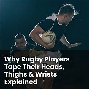 Why Do Rugby Players Wear Tape Around Their Heads