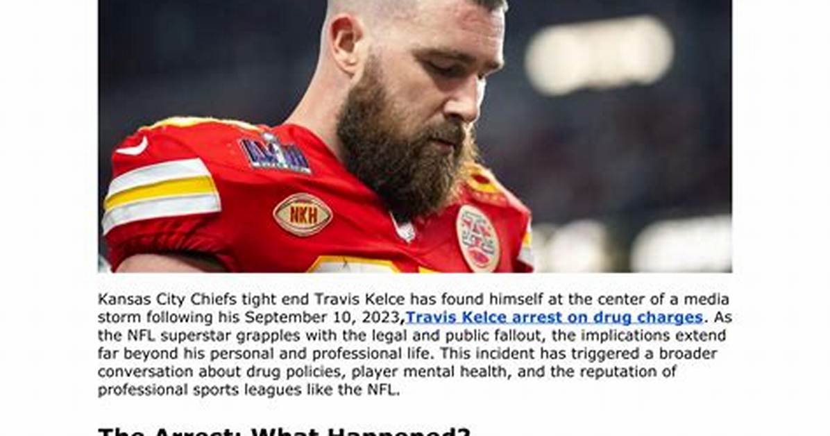 Why Is Travis Kelce Arrested? Drug Charges and Latest News on the Nfl Player