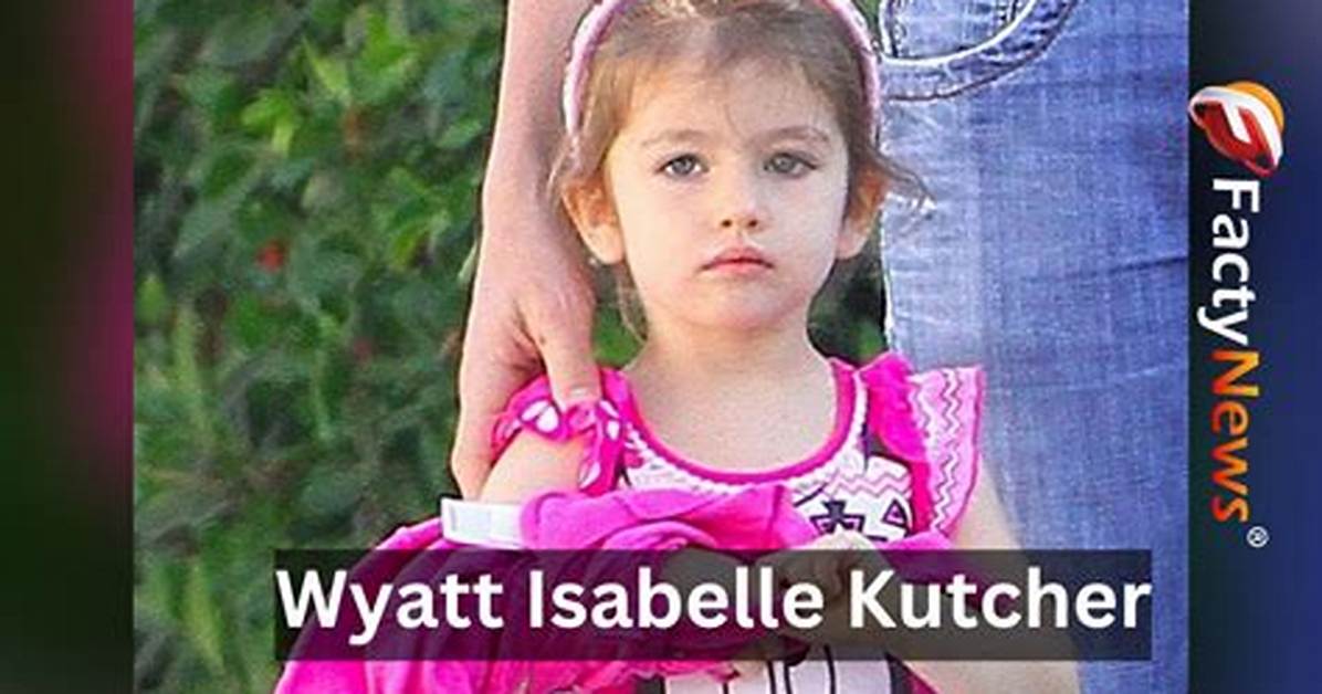 Wyatt Isabelle Kutcher Age, Wiki, Biography, , Height, Boyfriend, Instagram